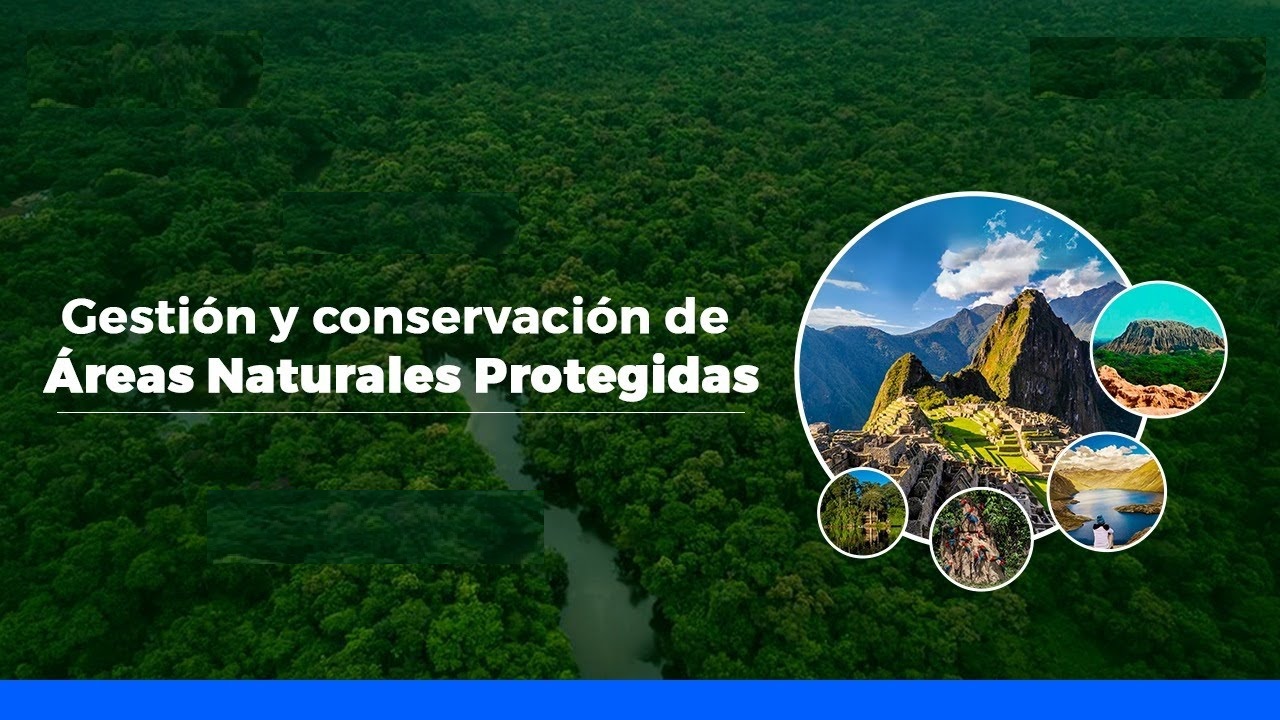 GESTIÓN Y CONSERVACIÓN DE ÁREAS NATURALES PROTEGIDAS