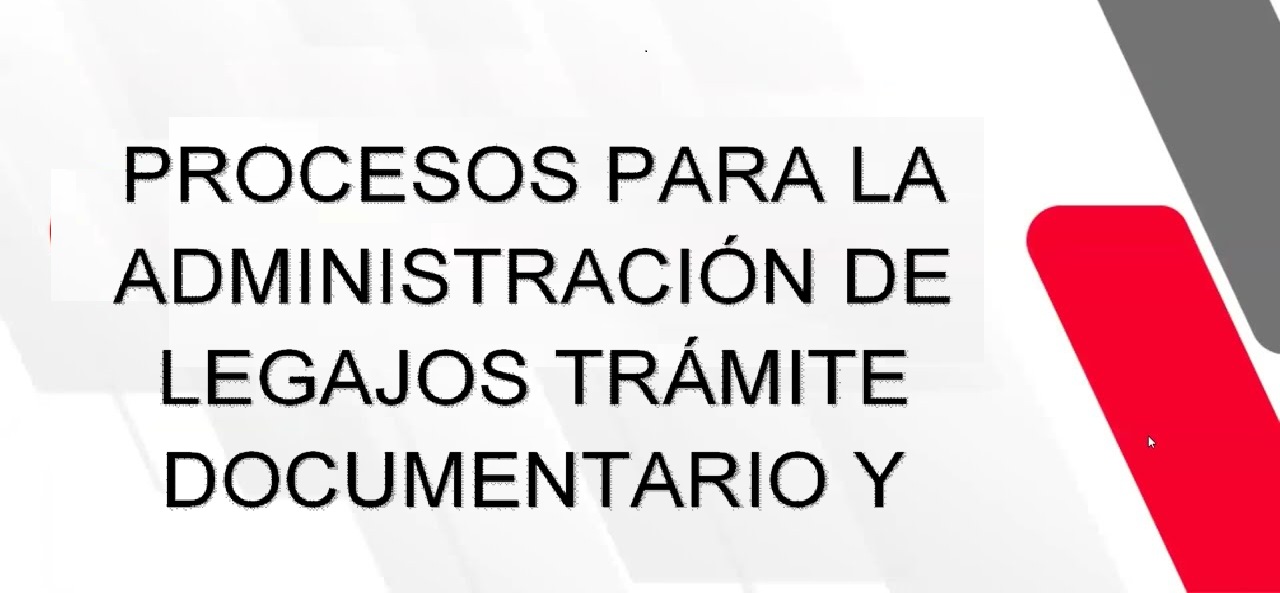 TRÁMITE DOCUMENTARIO Y PROCESOS PARA LA ADMINISTRACIÓN DE LEGAJOS