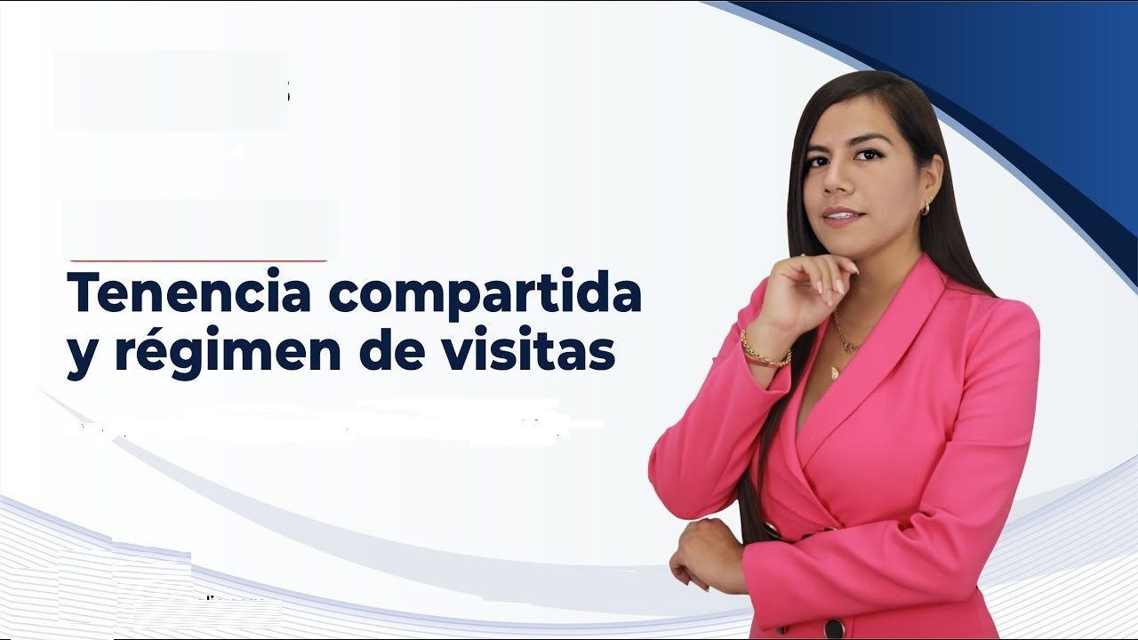 TENENCIA COMPARTIDA Y RÉGIMEN DE VISITAS