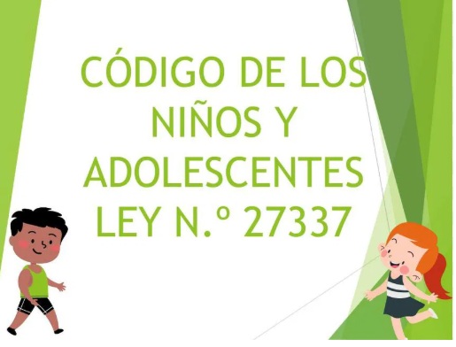 CÓDIGO DE LOS NIÑOS Y ADOLESCENTES LEY N° 27337