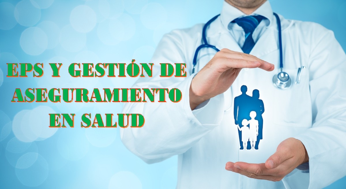 EPS Y GESTIÓN DE ASEGURAMIENTO EN SALUD